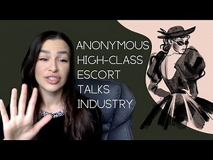 Anonymous high-class escort talks industry (uncensored)