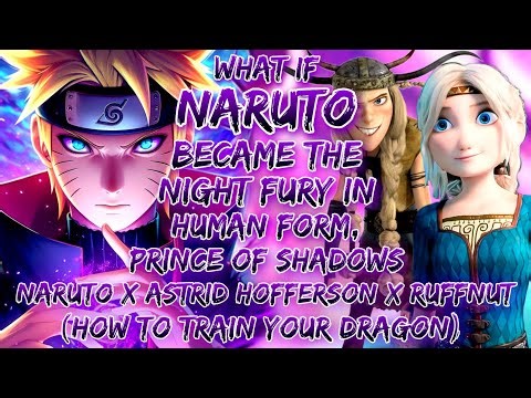 What If Naruto Became Night Fury In Human Form Prince Of Shadows Naruto X Astrid Hofferson X Ruffnut