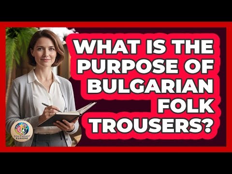What Is The Purpose Of Bulgarian Folk Trousers?