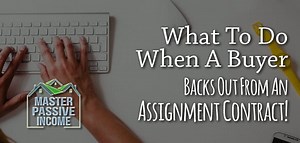 What to Do When A Buyer Backs Out of An Assignment of Contract
