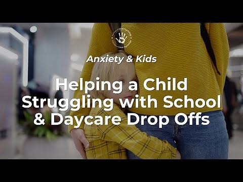 Helping a Child Struggling with School/Daycare Drop Offs
