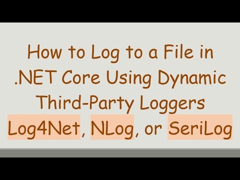 How to Log to a File in .NET Core Using Dynamic Third-Party Loggers Log4Net, NLog, or SeriLog