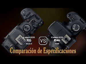 Canon EOS R6 Mark II vs. Canon EOS Rebel T100: Una Comparación de Especificaciones