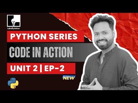 Code in Action | Unit 2–(Foundation) | Labs – EP 2 | Python for Beginners in Hinglish