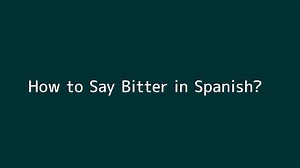 How to say Bitter in Spanish