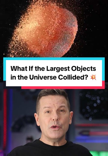 What If the Largest Objects in the Universe Collided?
