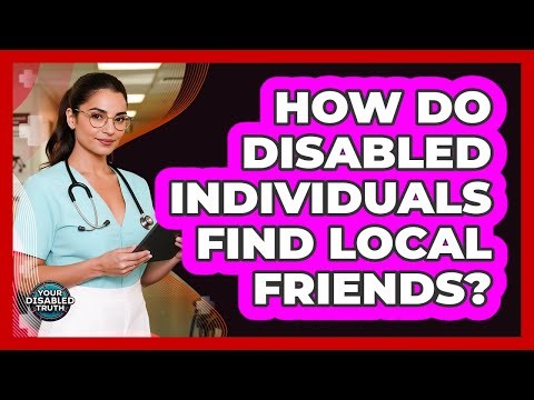 How Do Disabled Individuals Find Local Friends?
