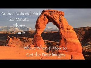 Arches National Park - 20 Minute Photo Guide. Where, When and How to Capture the Best Images.