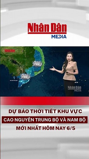 Dự báo thời tiết mới nhất khu vực Cao nguyên Trung Bộ và Nam Bộ hôm nay ngày 6/5 #thoitiet