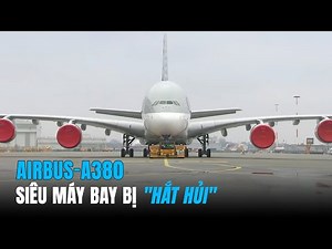 Từng Là Vua Bầu Trời…Vì sao AIRBUS A380 - Máy bay chở khách LỚN NHẤT THẾ GIỚI bị HẮT HỦI?