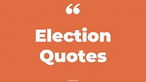 220 Election Quotes to Help You Understand Democracy Better