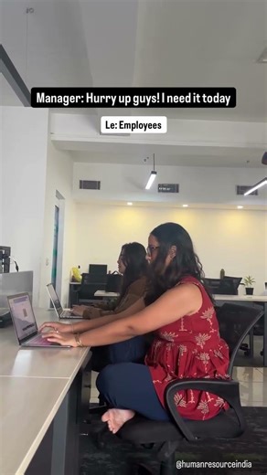 Manager: Hurry up guyz, I need it today - Human Resource India