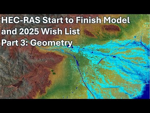 HEC RAS Start to Finish Model and 2025 Wish List - Part 3: Geometry