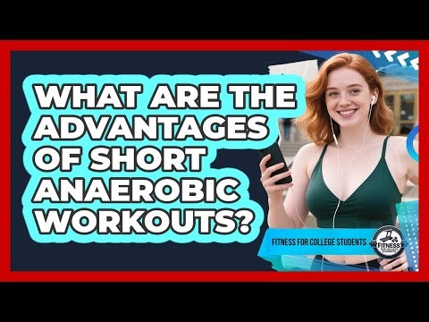 What Are The Advantages Of Short Anaerobic Workouts?