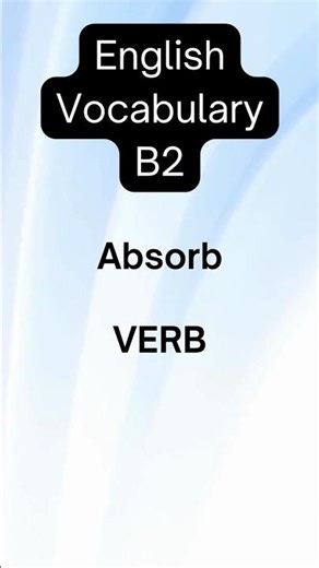 Absorb — Easy English Meaning: Fully Focused in 15 Seconds