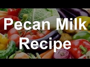 Pecan Milk Recipe