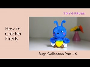 Crochet Bugs Collection Part- 6 | How to Crochet Firefly | Firefly Amigurumi | Crochet Bug Amigurumi