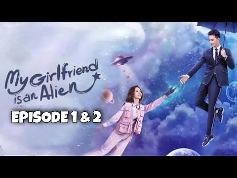 My Girlfriend is an Alien Episode 1 & 2 Explained in Hindi | Chinese Drama | Explanations in Hindi