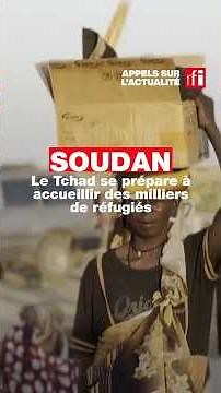 Soudan : le Tchad se prépare à accueillir des milliers de réfugiés • RFI