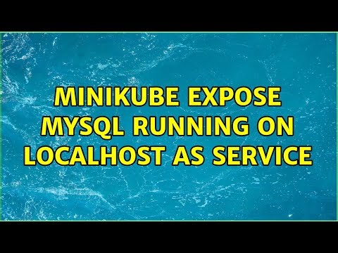 Minikube expose MySQL running on localhost as service (4 Solutions!!)