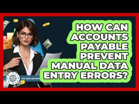 How Can Accounts Payable Prevent Manual Data Entry Errors? - Tax and Accounting Coach