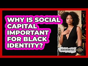 Why Is Social Capital Important For Black Identity? - Black History Files