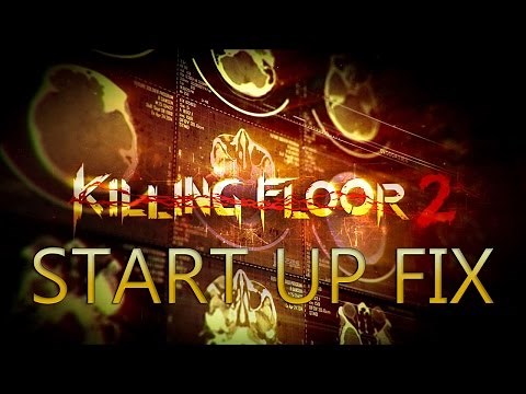 Killing Floor 2 - Start up Fix