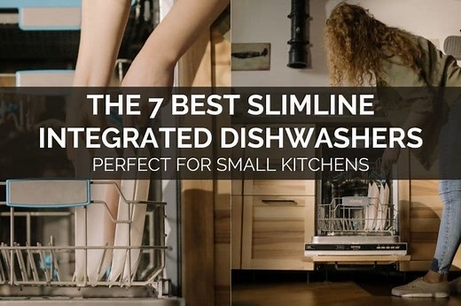 Best Slimline Integrated Dishwashers - Perfect For Small Kitchens