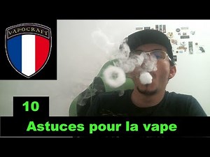 10 Astuces pour la vape
