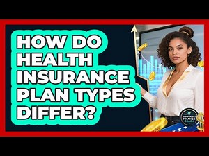 How Do Health Insurance Plan Types Differ?