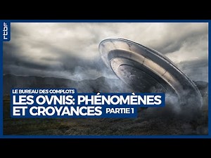 Les OVNIs : phénomènes et croyances (partie 1) - Le Bureau des Complots