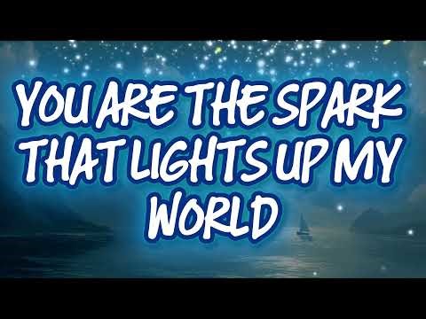 You Are The Spark That Lights Up My World Music Love