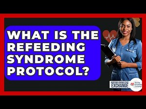What Is The Refeeding Syndrome Protocol? - Nursing Knowledge Exchange