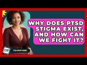 Why Does PTSD Stigma Exist, And How Can We Fight It? - PTSD Support Channel