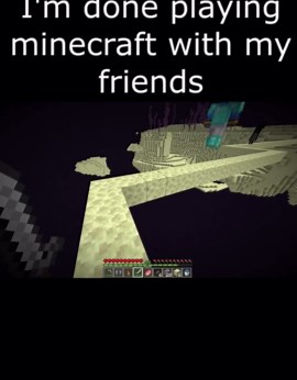 What It’s Like Playing Minecraft with Friends