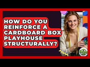 How Do You Reinforce A Cardboard Box Playhouse Structurally? - The Upcycle Lab