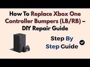 How To Replace Xbox One Controller Bumpers (LB/RB) – DIY Repair Guide