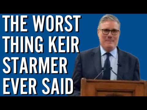 The Worst Thing Keir Starmer Ever Said