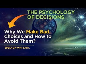 The Psychology of Decisions: Why We Make Bad Choices & How to Avoid Them