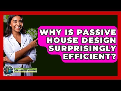 Why Is Passive House Design Surprisingly Efficient? - Earth Science Answers