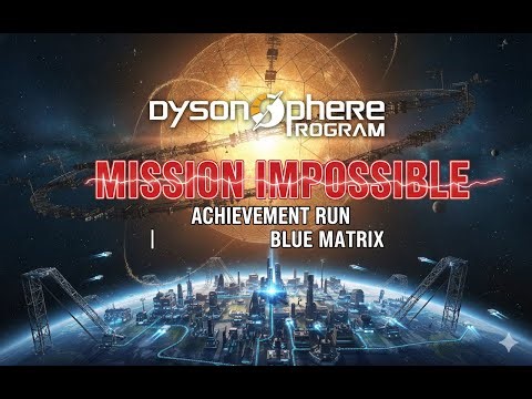 Mission Impossible Attempt — Blue Matrix Achieved (Dyson Sphere Program | Seed 10926558)