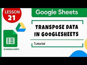 How to Transpose Data in Google Sheets. Tutorial for Beginners Lesson 21