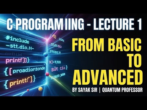 C Programming – Lecture 1| From Basic to Advanced | In Hindi | By Sayak Sir | Quantum Professor