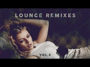 Lounge Remixes - Best Popular Pop Hits