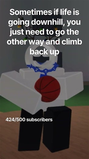 Sometimes if life is going downhill, you just need to go the other way and climb back up#roblox