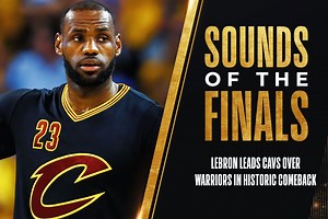 2016 Sounds of the Finals: Cavs complete historic comeback
