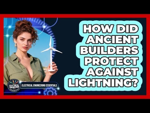 How Did Ancient Builders Protect Against Lightning? - Electrical Engineering Essentials