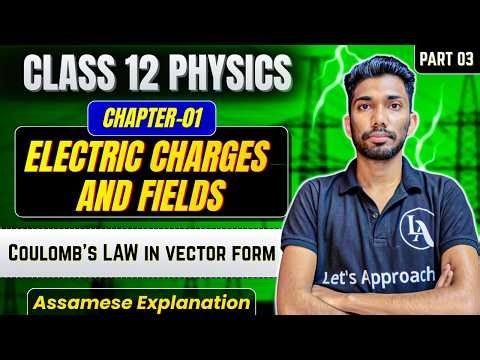 Class 12 Physics Chapter 1 in Assamese | Electric Charges and Fields | Let's Approach | Part 03