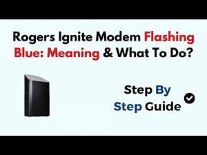 Rogers Ignite Modem Flashing Blue: Meaning & What To Do?
