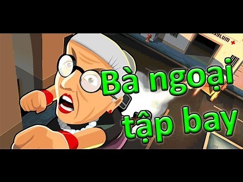Game bà ngoại tập bay | Video hướng dẫn chơi game 24H